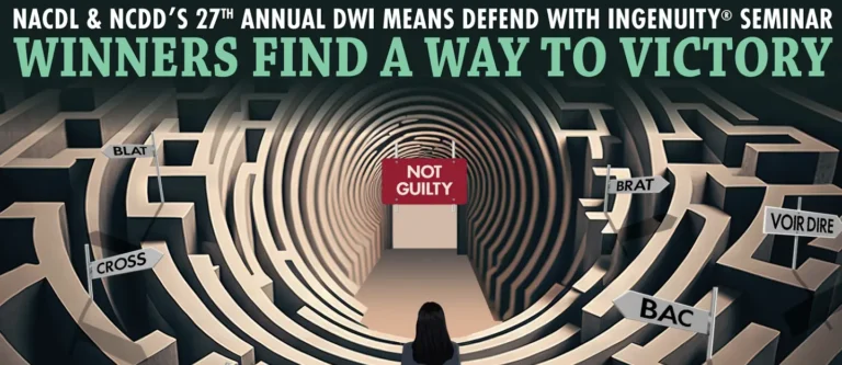 NACDL & NCDD’s 2023 Annual Seminar “DWI Means Defend With Ingenuity”